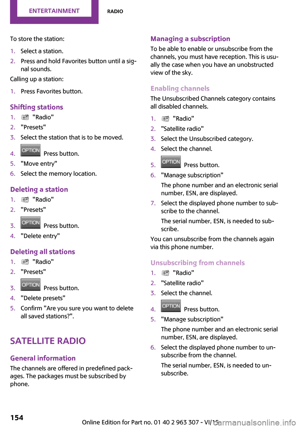 MINI Hardtop 4 Door 2016 Owners Manual To store the station:1.Select a station.2.Press and hold Favorites button until a sig‐
nal sounds.
Calling up a station:
1.Press Favorites button.
Shifting stations
1. "Radio"2."Presets"3.Select th MINI Hardtop 4 Door 2016 Owners Manual To store the station:1.Select a station.2.Press and hold Favorites button until a sig‐
nal sounds.
Calling up a station:
1.Press Favorites button.
Shifting stations
1. "Radio"2."Presets"3.Select th