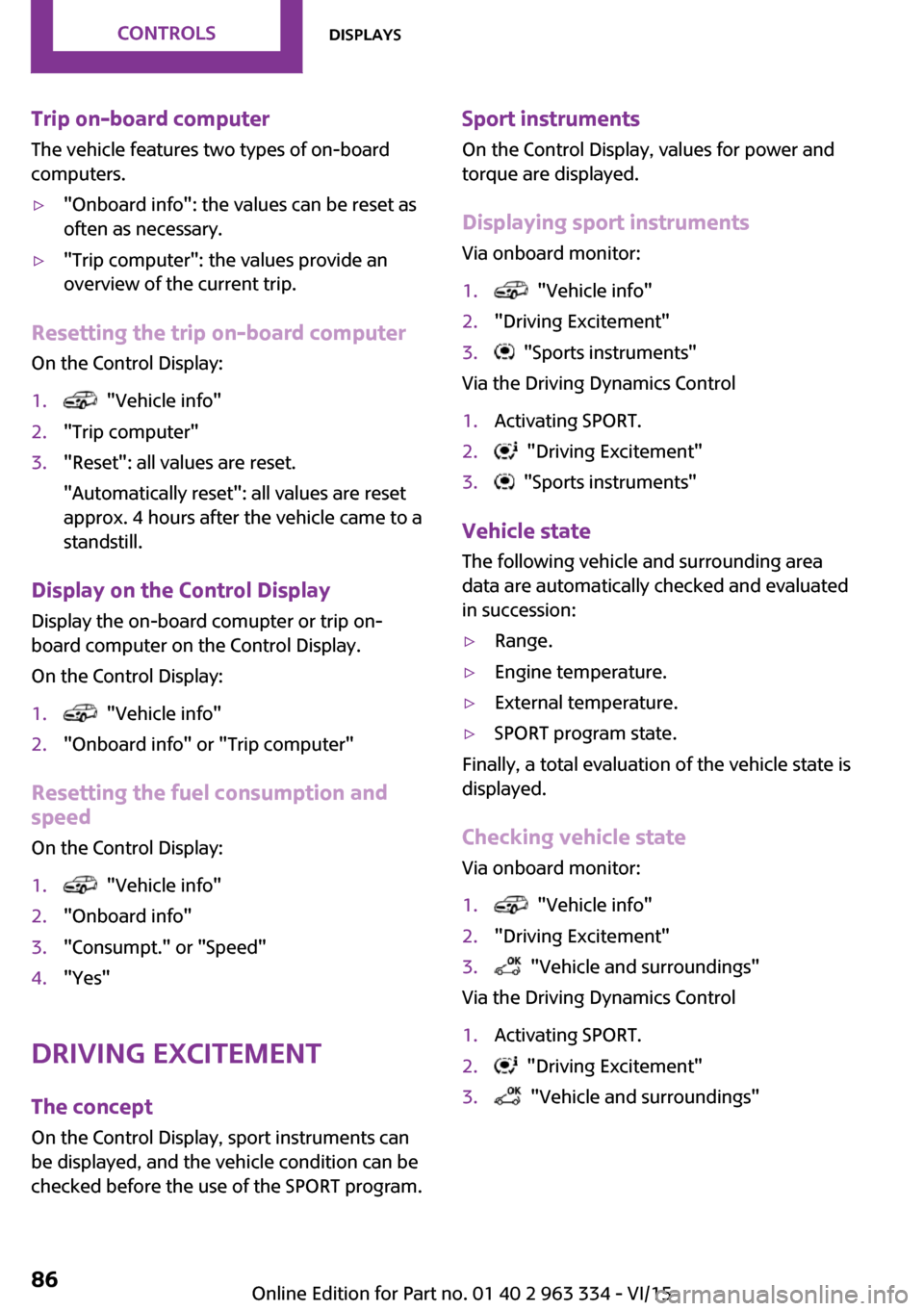MINI Hardtop 4 Door 2016 (Mini Connected) Owners Guide Trip on-board computerThe vehicle features two types of on-board
computers.▷"Onboard info": the values can be reset as
often as necessary.▷"Trip computer": the values provide an
overview of the cu MINI Hardtop 4 Door 2016 (Mini Connected) Owners Guide Trip on-board computerThe vehicle features two types of on-board
computers.▷"Onboard info": the values can be reset as
often as necessary.▷"Trip computer": the values provide an
overview of the cu