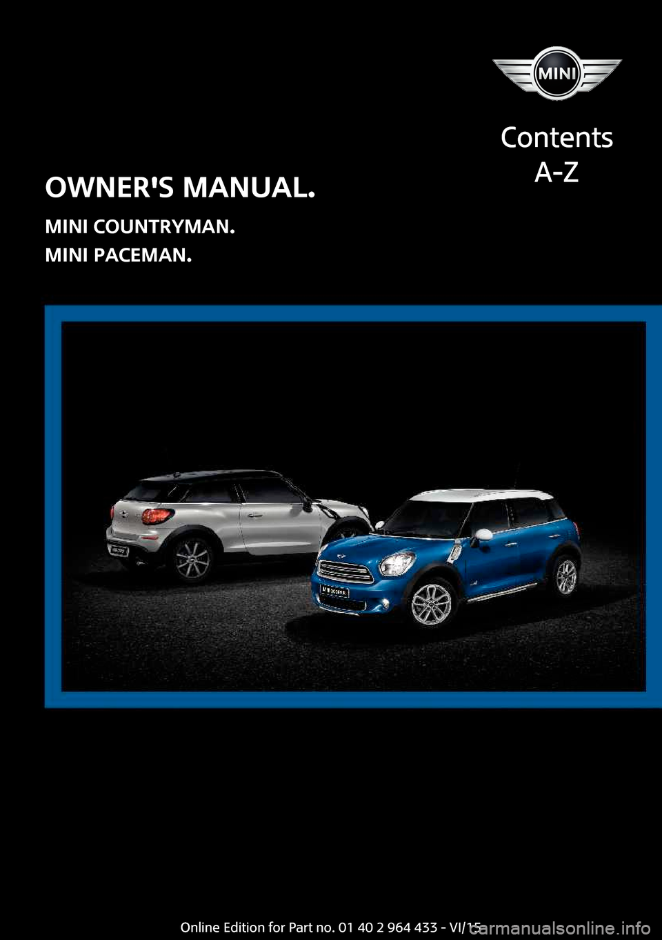 MINI Paceman 2016  Owners Manual OWNERS MANUAL.
MINI COUNTRYMAN.
MINI PACEMAN.
Contents
A-ZOnline Edition for Part no. 01 40 2 964 433 - VI/15  