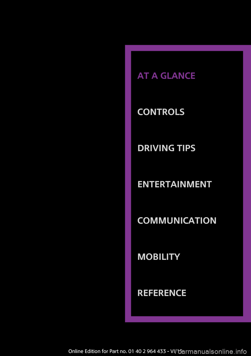 MINI Paceman 2016 User Guide AT A GLANCE
CONTROLSDRIVING TIPSENTERTAINMENTCOMMUNICATIONMOBILITYREFERENCE
Online Edition for Part no. 01 40 2 964 433 - VI/15 