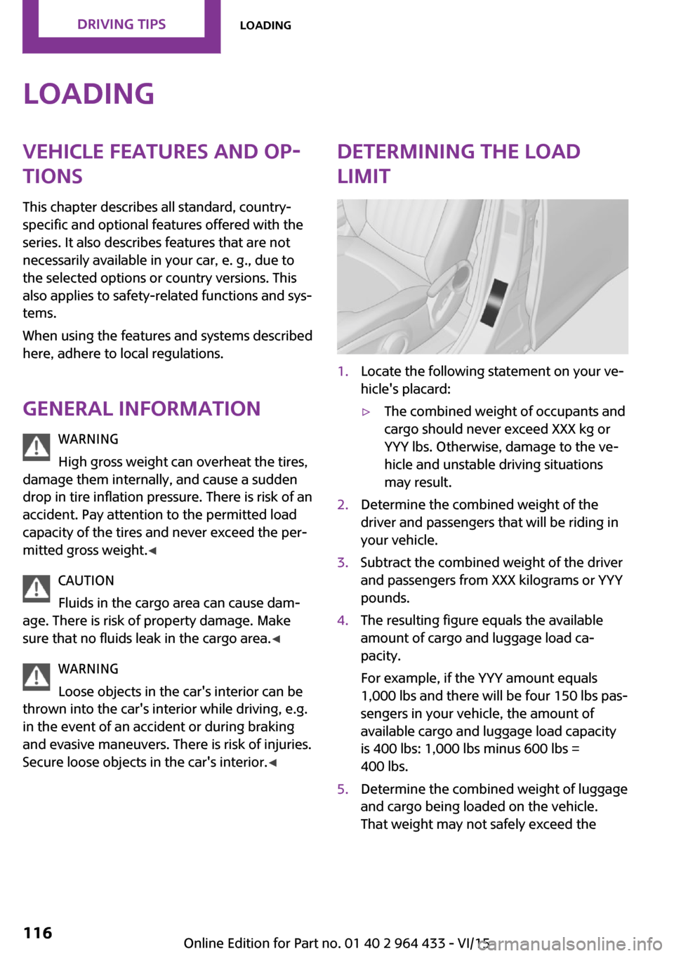 MINI Paceman 2016  Owners Manual LoadingVehicle features and op‐tions
This chapter describes all standard, country-
specific and optional features offered with the
series. It also describes features that are not
necessarily availab