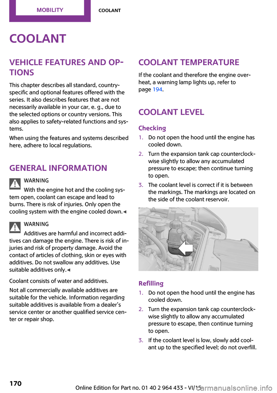 MINI Paceman 2016  Owners Manual CoolantVehicle features and op‐
tions
This chapter describes all standard, country-
specific and optional features offered with the
series. It also describes features that are not
necessarily availa