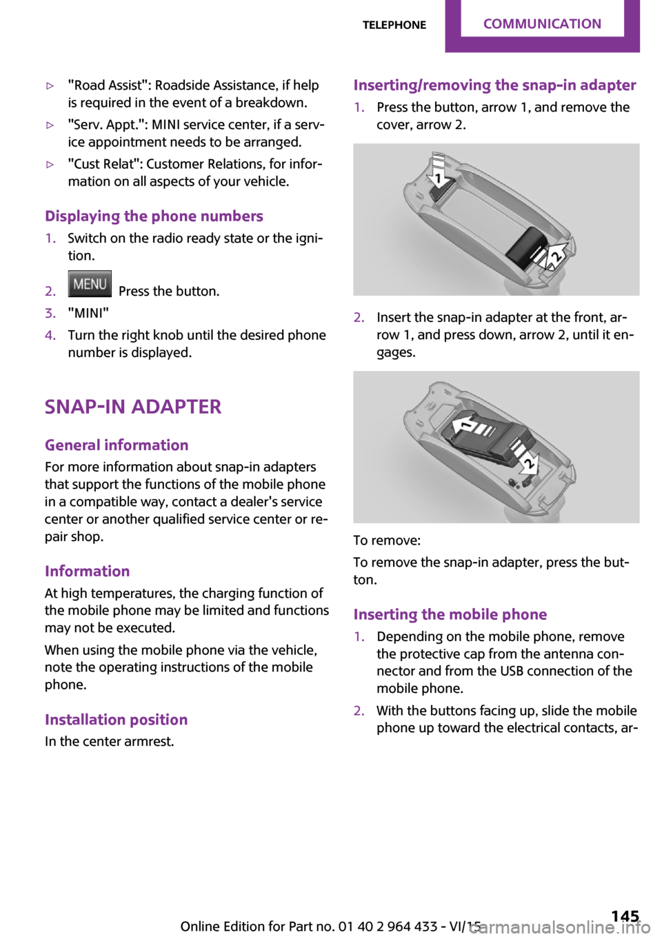 MINI Paceman 2016 Owners Manual (Mini Connected) ▷"Road Assist": Roadside Assistance, if help
is required in the event of a breakdown.▷"Serv. Appt.": MINI service center, if a serv‐
ice appointment needs to be arranged.▷"Cust Relat": Custome MINI Paceman 2016 Owners Manual (Mini Connected) ▷"Road Assist": Roadside Assistance, if help
is required in the event of a breakdown.▷"Serv. Appt.": MINI service center, if a serv‐
ice appointment needs to be arranged.▷"Cust Relat": Custome