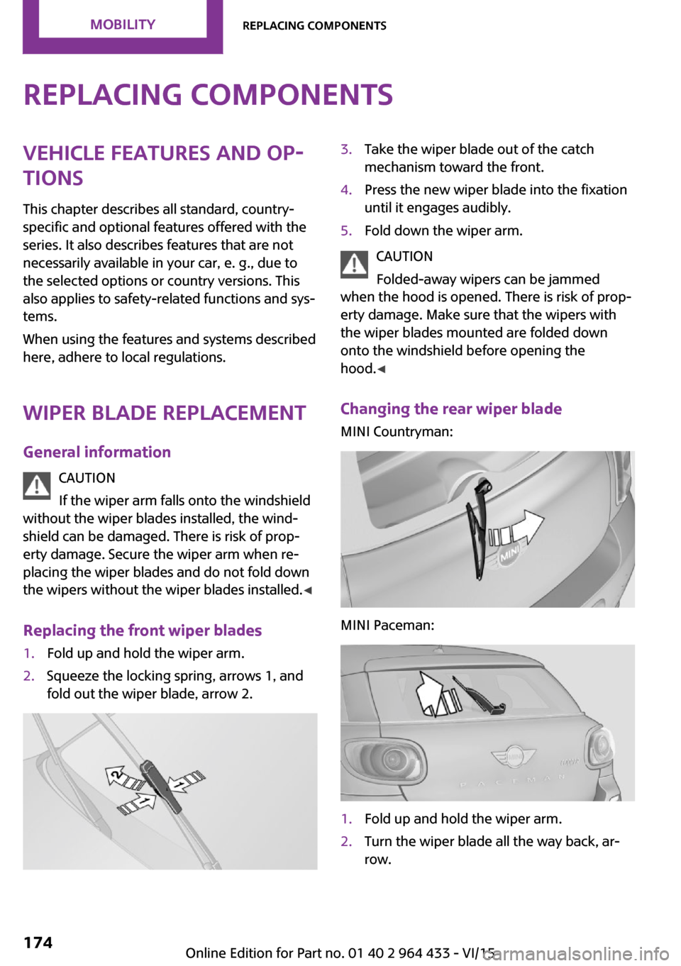 MINI Paceman 2016  Owners Manual (Mini Connected) Replacing componentsVehicle features and op‐
tions
This chapter describes all standard, country-
specific and optional features offered with the
series. It also describes features that are not
neces