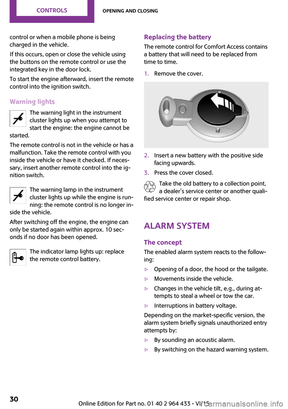 MINI Paceman 2016  Owners Manual (Mini Connected) control or when a mobile phone is being
charged in the vehicle.
If this occurs, open or close the vehicle using
the buttons on the remote control or use the
integrated key in the door lock.
To start t