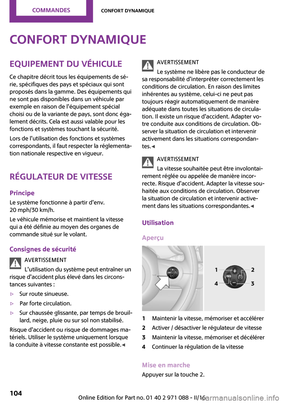 MINI Paceman 2016  Manuel du propriétaire (in French) �C�o�n�f�o�r�t��d�y�n�a�m�i�q�u�e�E�q�u�i�p�e�m�e�n�t��d�u��v�é�h�i�c�u�l�e
�C�e� �c�h�a�p�i�t�r�e� �d�é�c�r�i�t� �t�o�u�s� �l�e�s� �é�q�u�i�p�e�m�e�n�t�s� �d�e� �s�é~ �r�i�e�,� �s�p�é�c�i�f�