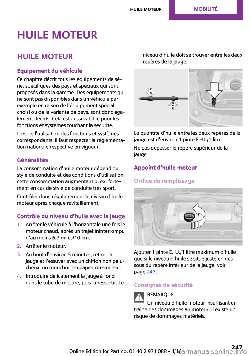 MINI Paceman 2016  Manuel du propriétaire (in French) �H�u�i�l�e��m�o�t�e�u�r�H�u�i�l�e��m�o�t�e�u�r�E�q�u�i�p�e�m�e�n�t��d�u��v�é�h�i�c�u�l�e
�C�e� �c�h�a�p�i�t�r�e� �d�é�c�r�i�t� �t�o�u�s� �l�e�s� �é�q�u�i�p�e�m�e�n�t�s� �d�e� �s�é~ �r�i�e�,� 