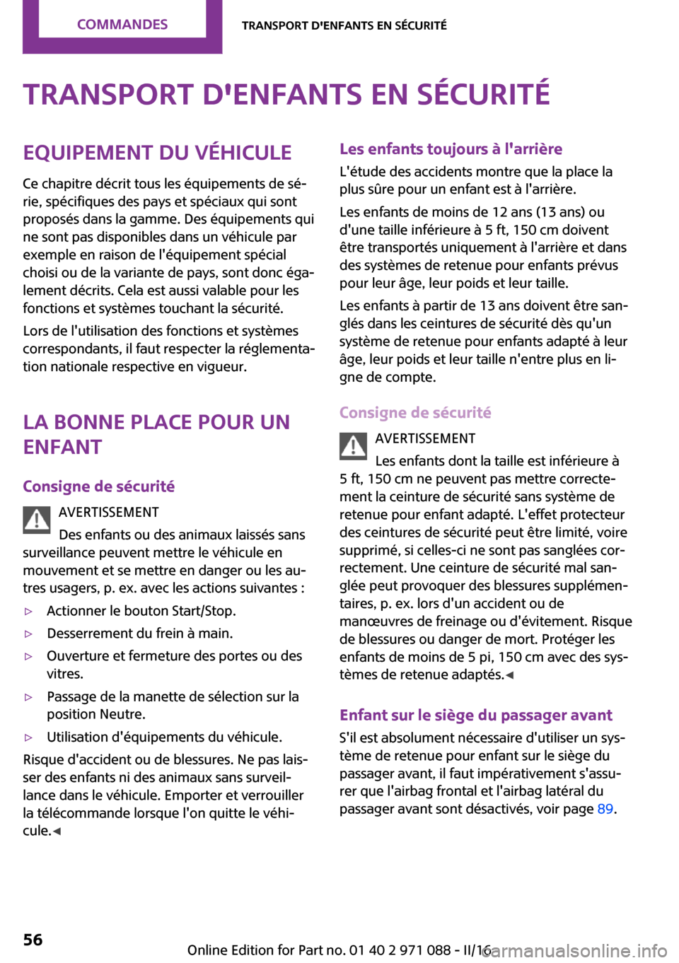 MINI Paceman 2016  Manuel du propriétaire (in French) �T�r�a�n�s�p�o�r�t��d��e�n�f�a�n�t�s��e�n��s�é�c�u�r�i�t�é�E�q�u�i�p�e�m�e�n�t��d�u��v�é�h�i�c�u�l�e
�C�e� �c�h�a�p�i�t�r�e� �d�é�c�r�i�t� �t�o�u�s� �l�e�s� �é�q�u�i�p�e�m�e�n�t�s� �d�e� �s
