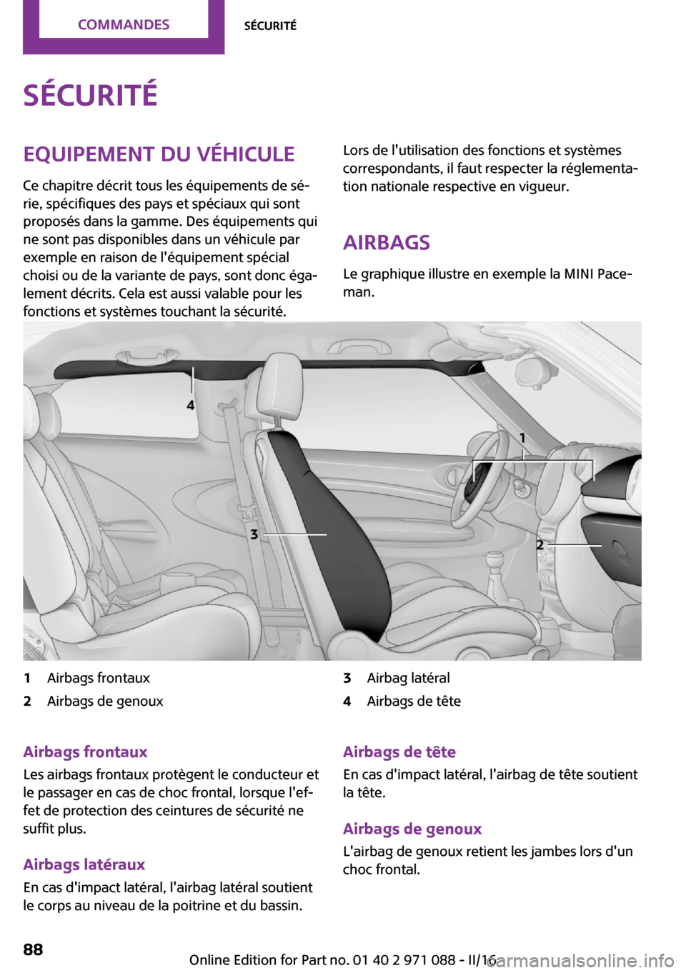 MINI Paceman 2016  Manuel du propriétaire (in French) �S�é�c�u�r�i�t�é�E�q�u�i�p�e�m�e�n�t��d�u��v�é�h�i�c�u�l�e
�C�e� �c�h�a�p�i�t�r�e� �d�é�c�r�i�t� �t�o�u�s� �l�e�s� �é�q�u�i�p�e�m�e�n�t�s� �d�e� �s�é~ �r�i�e�,� �s�p�é�c�i�f�i�q�u�e�s� �d�e�