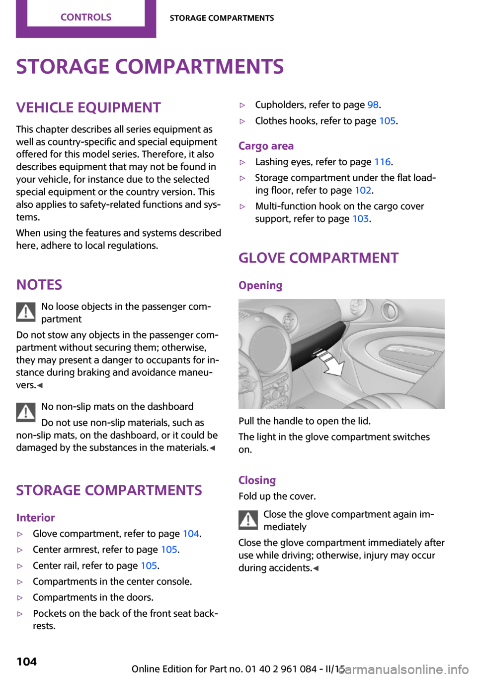 MINI Paceman 2015 Owners Manual Storage compartmentsVehicle equipment
This chapter describes all series equipment as
well as country-specific and special equipment
offered for this model series. Therefore, it also
describes equipmen MINI Paceman 2015 Owners Manual Storage compartmentsVehicle equipment
This chapter describes all series equipment as
well as country-specific and special equipment
offered for this model series. Therefore, it also
describes equipmen