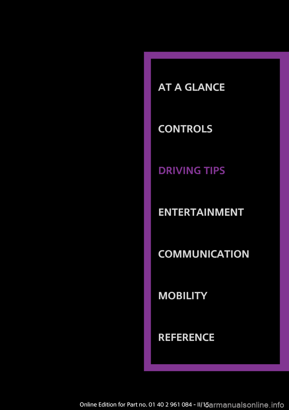 MINI Paceman 2015 Owners Manual AT A GLANCE
CONTROLSDRIVING TIPSENTERTAINMENTCOMMUNICATIONMOBILITYREFERENCE
Online Edition for Part no. 01 40 2 961 084 - II/15 MINI Paceman 2015 Owners Manual AT A GLANCE
CONTROLSDRIVING TIPSENTERTAINMENTCOMMUNICATIONMOBILITYREFERENCE
Online Edition for Part no. 01 40 2 961 084 - II/15