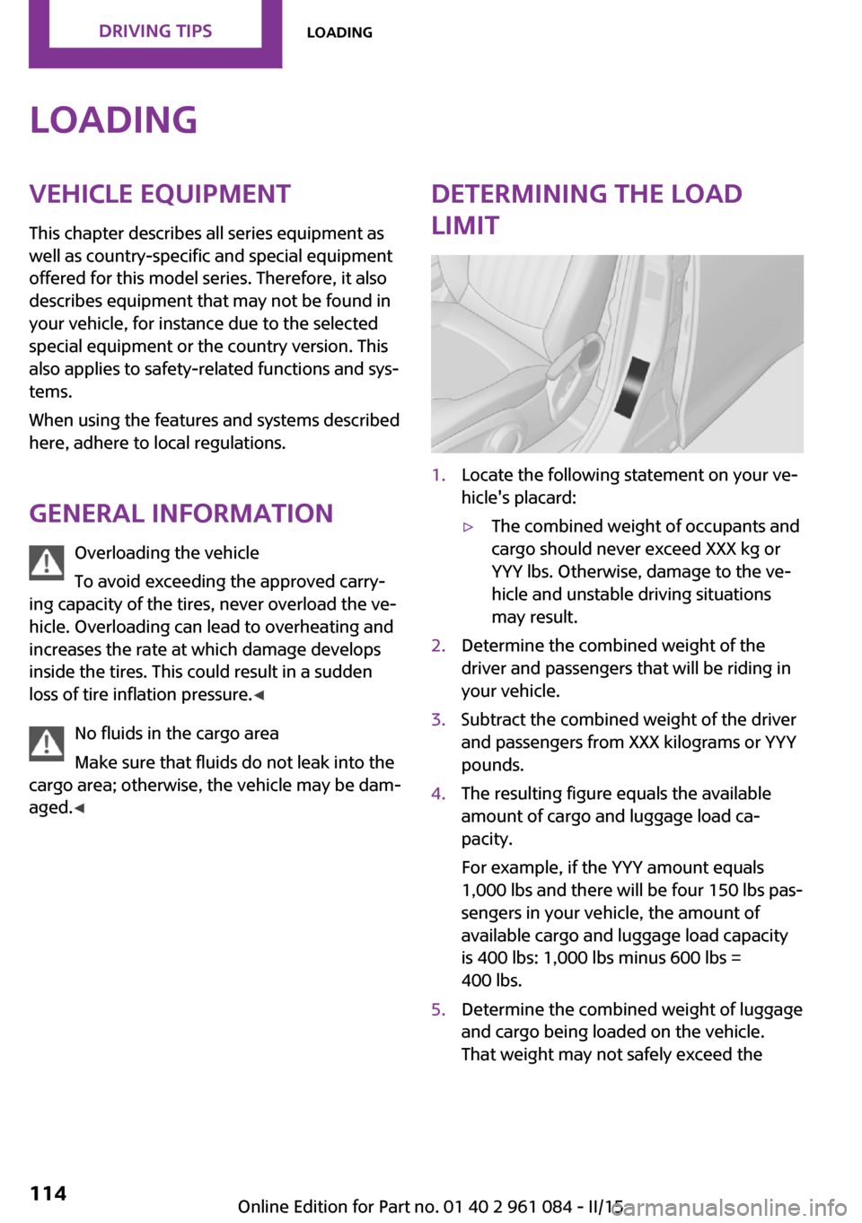MINI Paceman 2015 Owners Manual LoadingVehicle equipment
This chapter describes all series equipment as
well as country-specific and special equipment
offered for this model series. Therefore, it also
describes equipment that may no MINI Paceman 2015 Owners Manual LoadingVehicle equipment
This chapter describes all series equipment as
well as country-specific and special equipment
offered for this model series. Therefore, it also
describes equipment that may no
