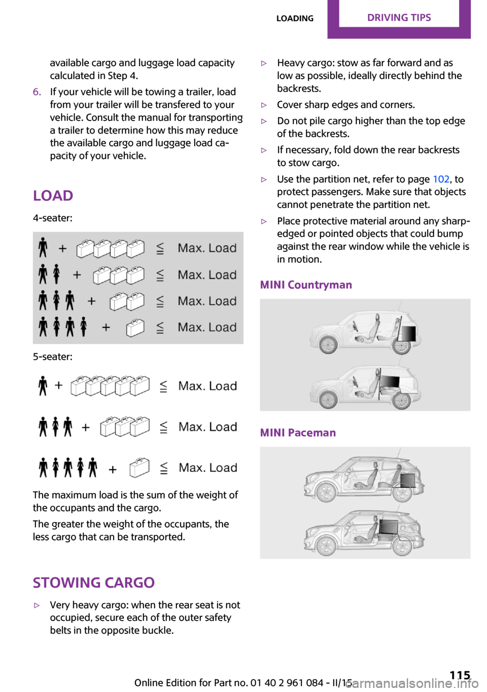 MINI Paceman 2015 Owners Manual available cargo and luggage load capacity
calculated in Step 4.6.If your vehicle will be towing a trailer, load
from your trailer will be transfered to your
vehicle. Consult the manual for transportin MINI Paceman 2015 Owners Manual available cargo and luggage load capacity
calculated in Step 4.6.If your vehicle will be towing a trailer, load
from your trailer will be transfered to your
vehicle. Consult the manual for transportin