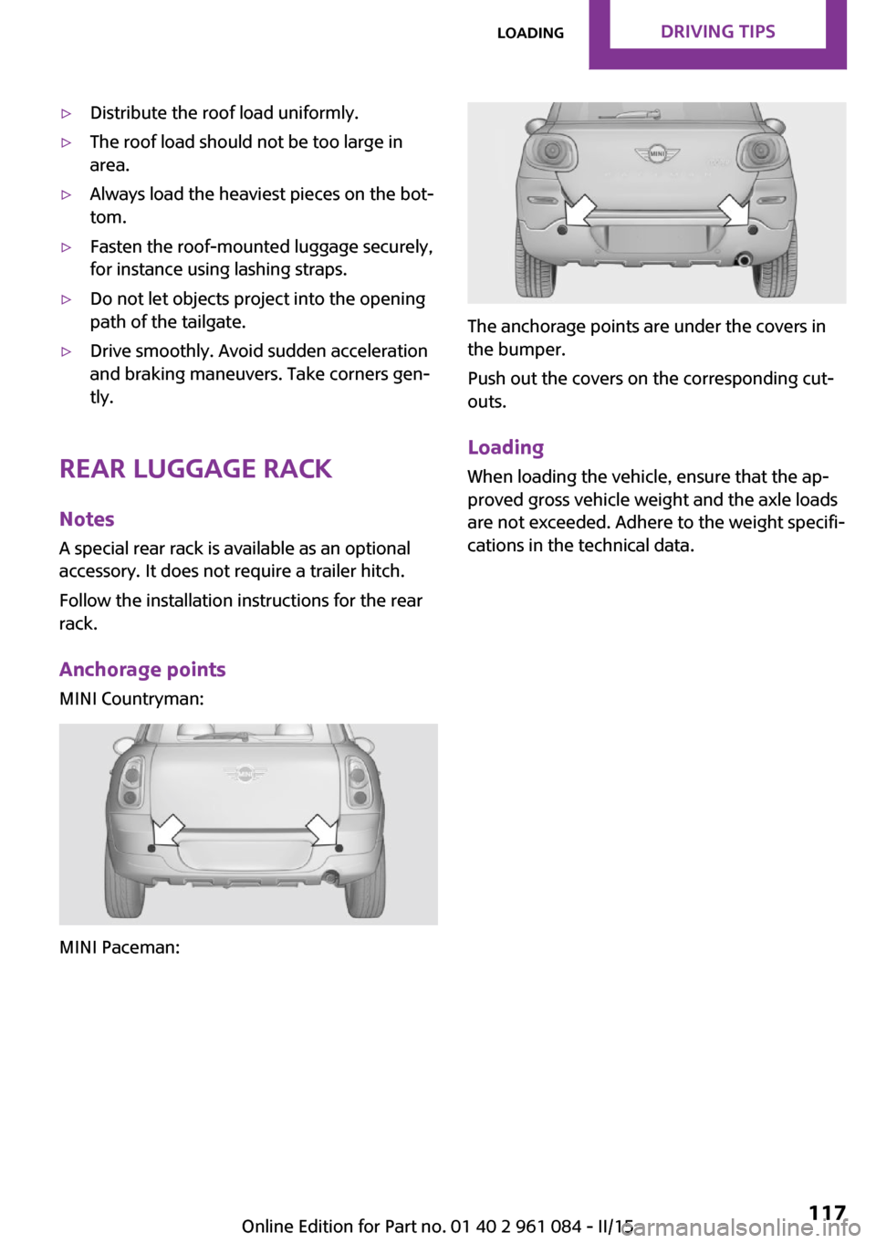 MINI Paceman 2015  Owners Manual ▷Distribute the roof load uniformly.▷The roof load should not be too large in
area.▷Always load the heaviest pieces on the bot‐
tom.▷Fasten the roof-mounted luggage securely,
for instance us