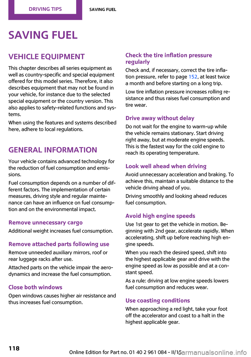 MINI Paceman 2015 Owners Manual Saving fuelVehicle equipment
This chapter describes all series equipment as
well as country-specific and special equipment
offered for this model series. Therefore, it also
describes equipment that ma MINI Paceman 2015 Owners Manual Saving fuelVehicle equipment
This chapter describes all series equipment as
well as country-specific and special equipment
offered for this model series. Therefore, it also
describes equipment that ma