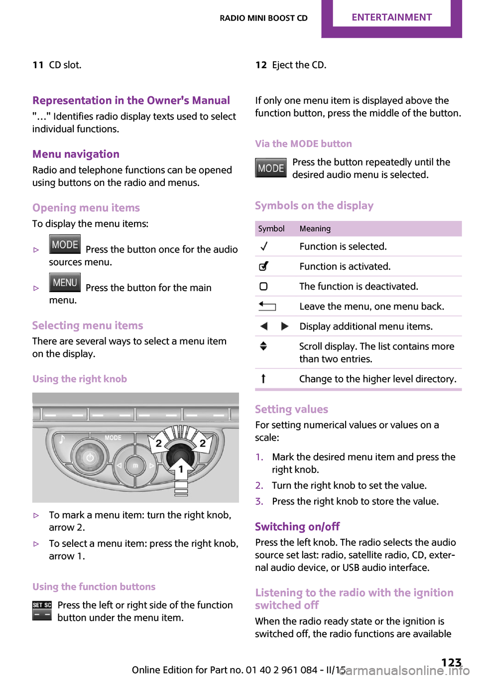 MINI Paceman 2015 Owners Manual 11CD slot.12Eject the CD.Representation in the Owners Manual
"…" Identifies radio display texts used to select individual functions.
Menu navigation Radio and telephone functions can be opened
usin MINI Paceman 2015 Owners Manual 11CD slot.12Eject the CD.Representation in the Owners Manual
"…" Identifies radio display texts used to select individual functions.
Menu navigation Radio and telephone functions can be opened
usin