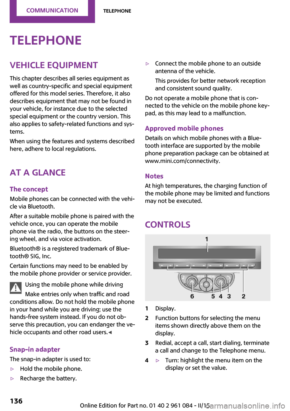 MINI Paceman 2015  Owners Manual TelephoneVehicle equipment
This chapter describes all series equipment as
well as country-specific and special equipment
offered for this model series. Therefore, it also
describes equipment that may 