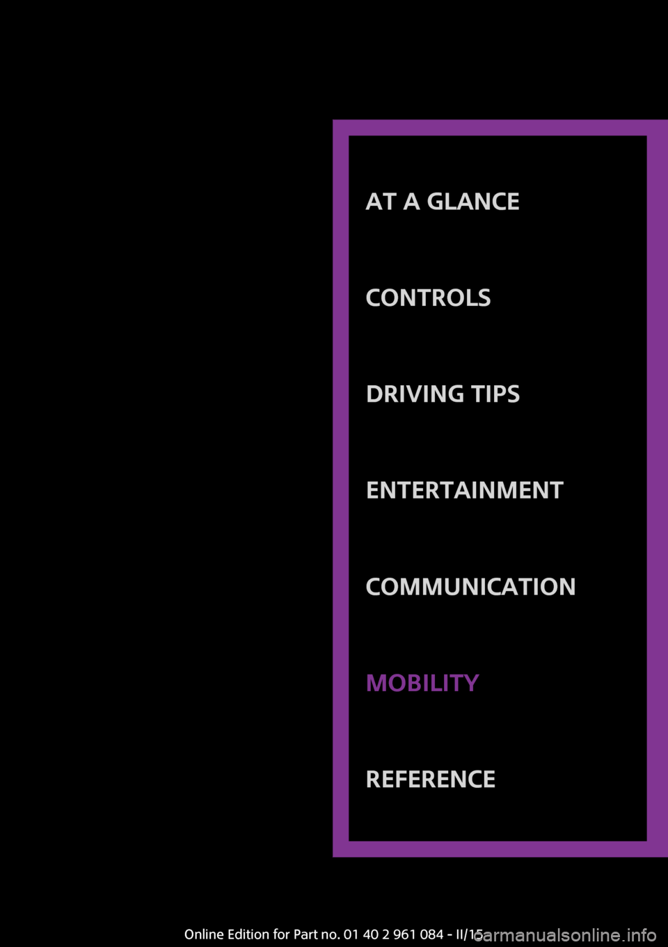 MINI Paceman 2015 Owners Manual AT A GLANCE
CONTROLSDRIVING TIPSENTERTAINMENTCOMMUNICATIONMOBILITYREFERENCE
Online Edition for Part no. 01 40 2 961 084 - II/15 MINI Paceman 2015 Owners Manual AT A GLANCE
CONTROLSDRIVING TIPSENTERTAINMENTCOMMUNICATIONMOBILITYREFERENCE
Online Edition for Part no. 01 40 2 961 084 - II/15