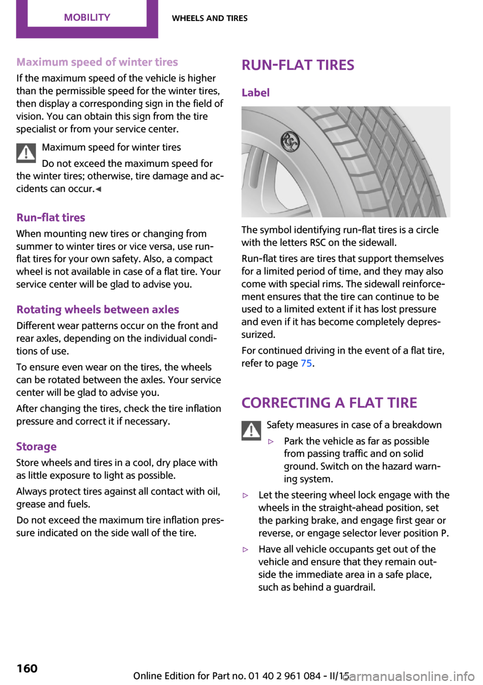 MINI Paceman 2015  Owners Manual Maximum speed of winter tires
If the maximum speed of the vehicle is higher
than the permissible speed for the winter tires,
then display a corresponding sign in the field of
vision. You can obtain th