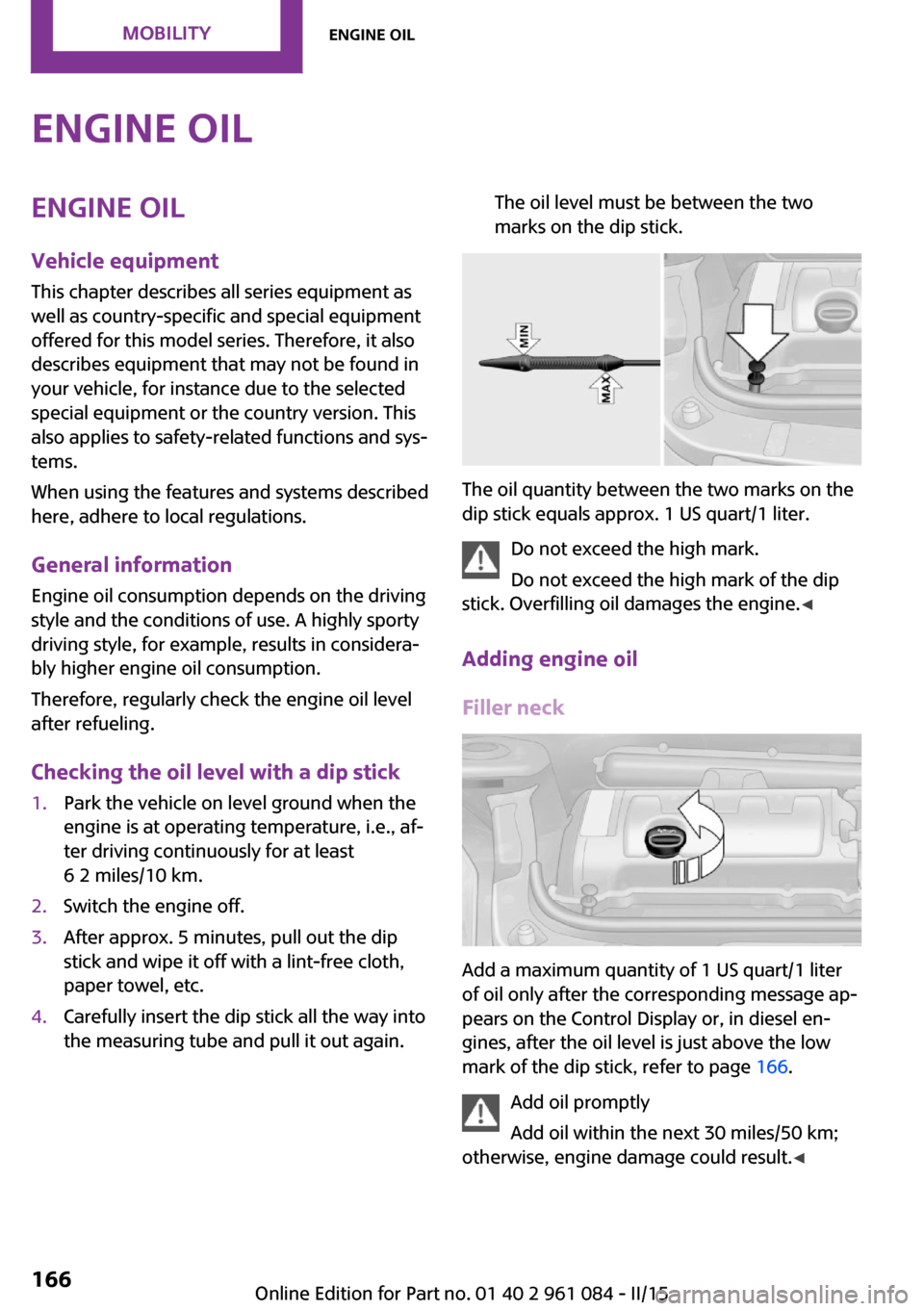 MINI Paceman 2015  Owners Manual Engine oilEngine oil
Vehicle equipment This chapter describes all series equipment as
well as country-specific and special equipment
offered for this model series. Therefore, it also
describes equipme