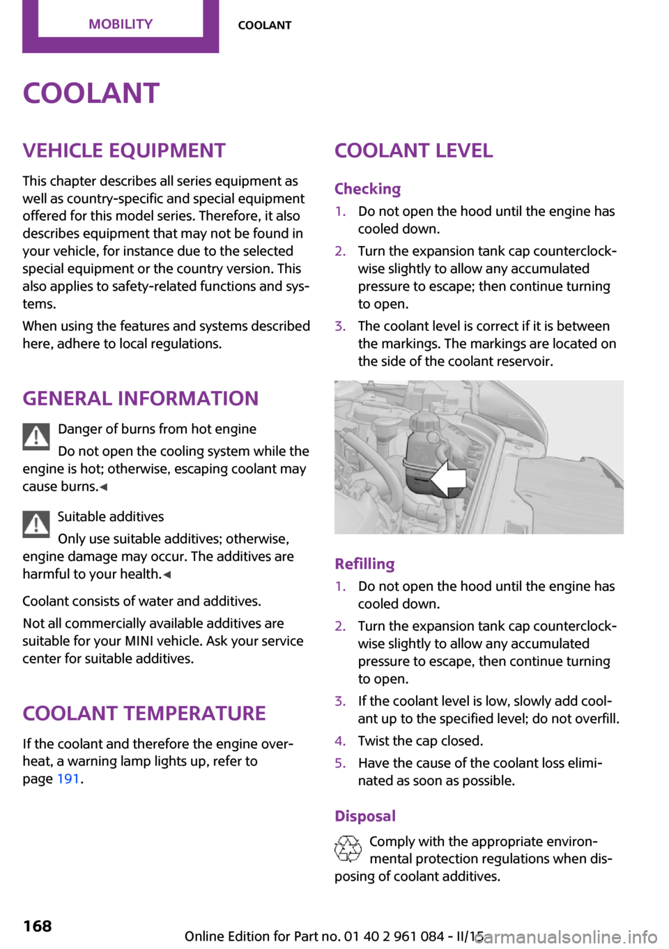 MINI Paceman 2015 Owners Manual CoolantVehicle equipment
This chapter describes all series equipment as
well as country-specific and special equipment
offered for this model series. Therefore, it also
describes equipment that may no MINI Paceman 2015 Owners Manual CoolantVehicle equipment
This chapter describes all series equipment as
well as country-specific and special equipment
offered for this model series. Therefore, it also
describes equipment that may no
