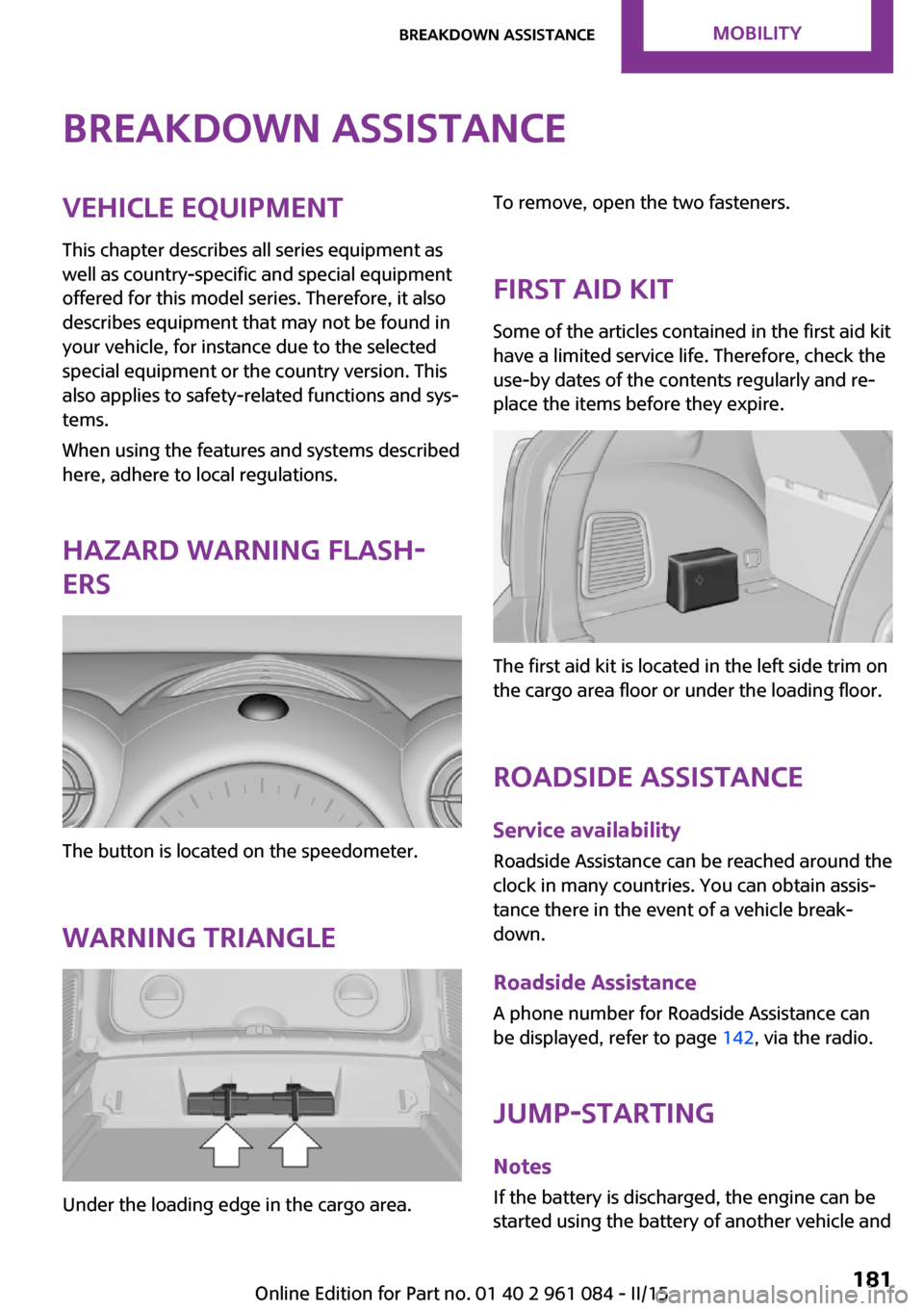 MINI Paceman 2015 Owners Manual Breakdown assistanceVehicle equipment
This chapter describes all series equipment as
well as country-specific and special equipment
offered for this model series. Therefore, it also
describes equipmen MINI Paceman 2015 Owners Manual Breakdown assistanceVehicle equipment
This chapter describes all series equipment as
well as country-specific and special equipment
offered for this model series. Therefore, it also
describes equipmen