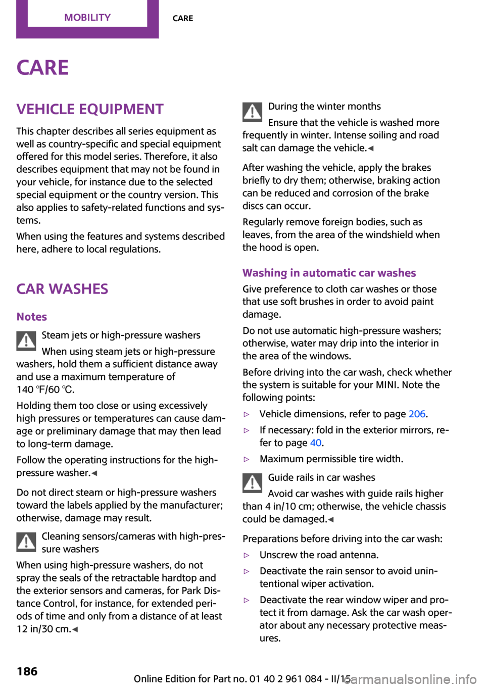 MINI Paceman 2015 Owners Manual CareVehicle equipmentThis chapter describes all series equipment as
well as country-specific and special equipment
offered for this model series. Therefore, it also
describes equipment that may not be MINI Paceman 2015 Owners Manual CareVehicle equipmentThis chapter describes all series equipment as
well as country-specific and special equipment
offered for this model series. Therefore, it also
describes equipment that may not be