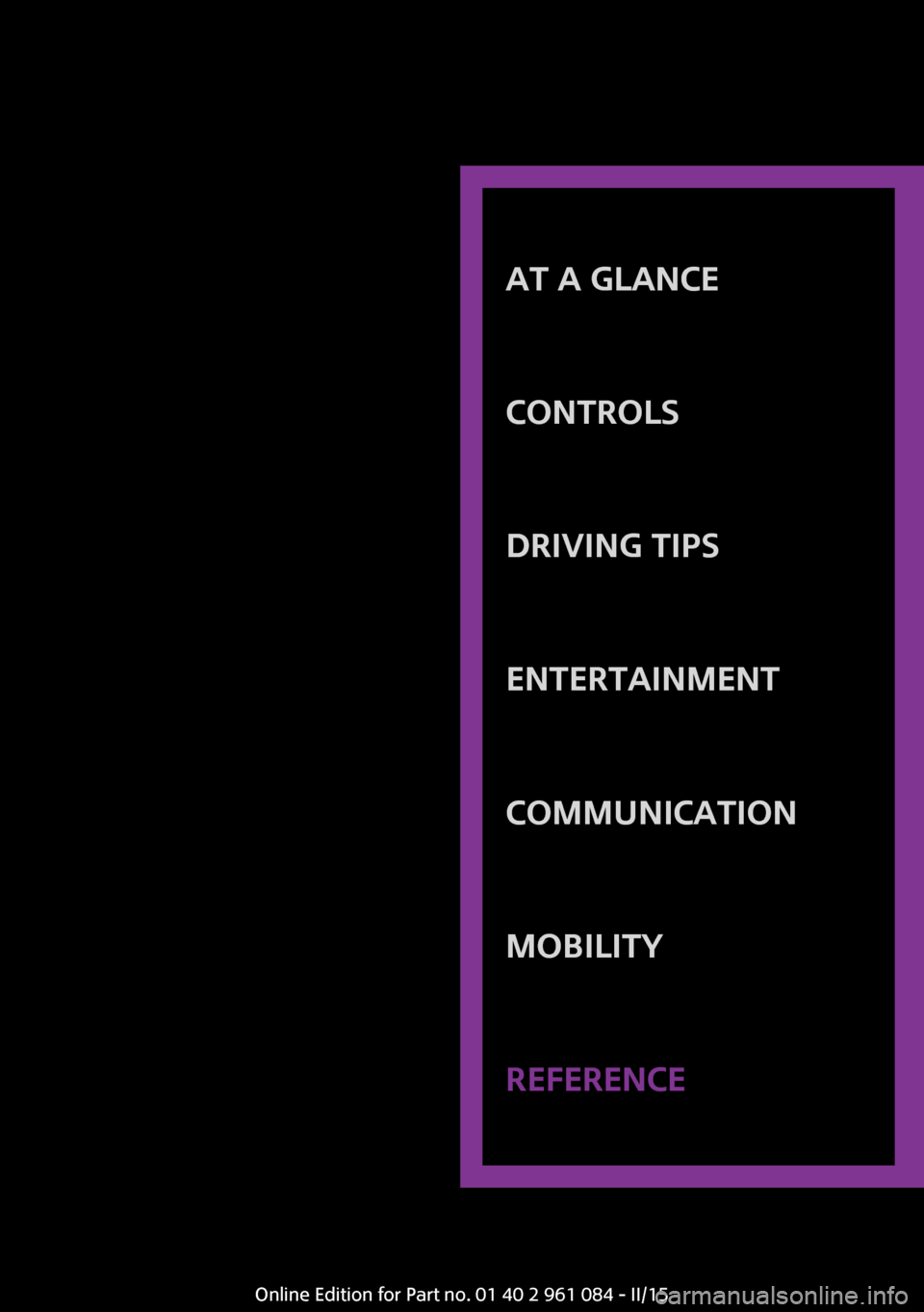 MINI Paceman 2015 Owners Manual AT A GLANCE
CONTROLSDRIVING TIPSENTERTAINMENTCOMMUNICATIONMOBILITYREFERENCE
Online Edition for Part no. 01 40 2 961 084 - II/15 MINI Paceman 2015 Owners Manual AT A GLANCE
CONTROLSDRIVING TIPSENTERTAINMENTCOMMUNICATIONMOBILITYREFERENCE
Online Edition for Part no. 01 40 2 961 084 - II/15
