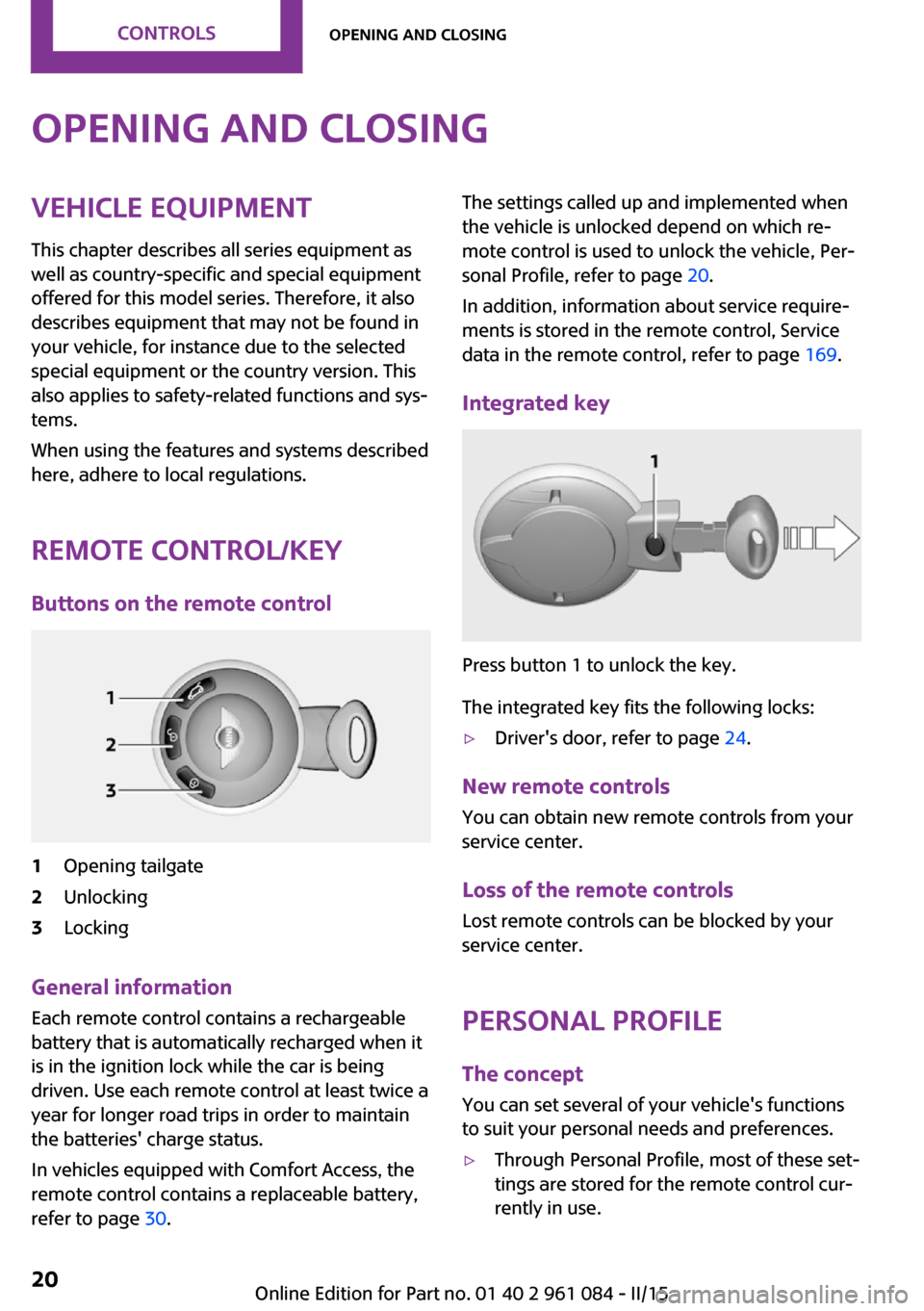 MINI Paceman 2015  Owners Manual Opening and closingVehicle equipmentThis chapter describes all series equipment as
well as country-specific and special equipment
offered for this model series. Therefore, it also
describes equipment 