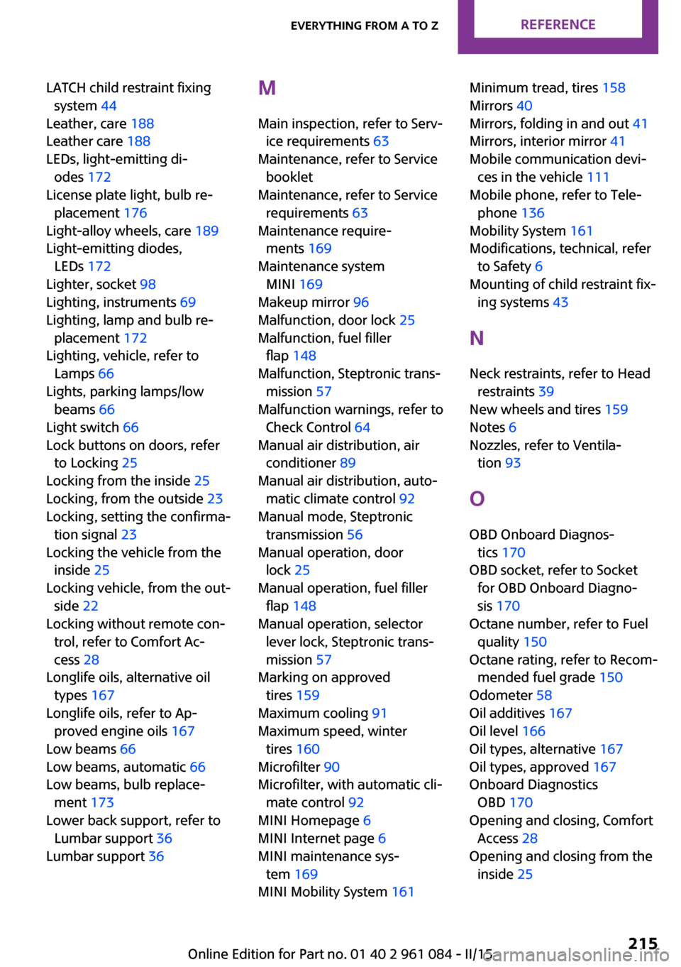 MINI Paceman 2015  Owners Manual LATCH child restraint fixingsystem  44 
Leather, care  188 
Leather care  188 
LEDs, light-emitting di‐ odes  172 
License plate light, bulb re‐ placement  176 
Light-alloy wheels, care  189 
Ligh