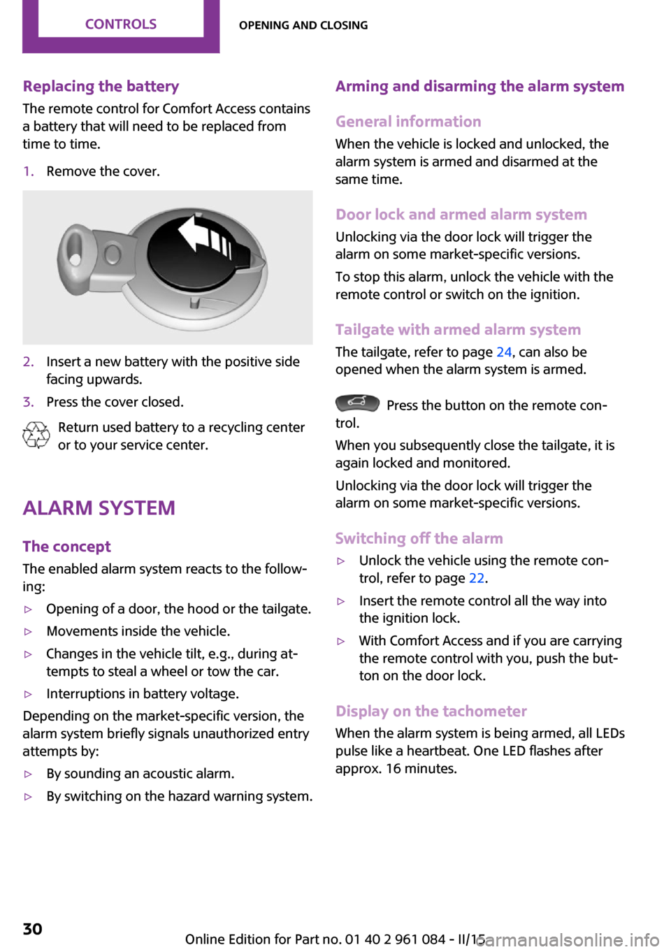 MINI Paceman 2015 Owners Manual Replacing the battery
The remote control for Comfort Access contains
a battery that will need to be replaced from
time to time.1.Remove the cover.2.Insert a new battery with the positive side
facing u MINI Paceman 2015 Owners Manual Replacing the battery
The remote control for Comfort Access contains
a battery that will need to be replaced from
time to time.1.Remove the cover.2.Insert a new battery with the positive side
facing u