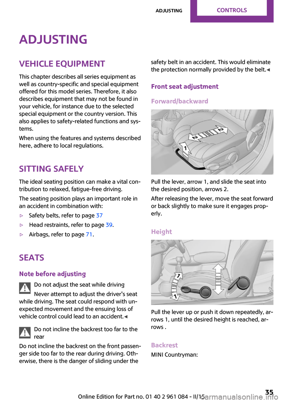 MINI Paceman 2015 Owners Guide AdjustingVehicle equipment
This chapter describes all series equipment as
well as country-specific and special equipment
offered for this model series. Therefore, it also
describes equipment that may MINI Paceman 2015 Owners Guide AdjustingVehicle equipment
This chapter describes all series equipment as
well as country-specific and special equipment
offered for this model series. Therefore, it also
describes equipment that may