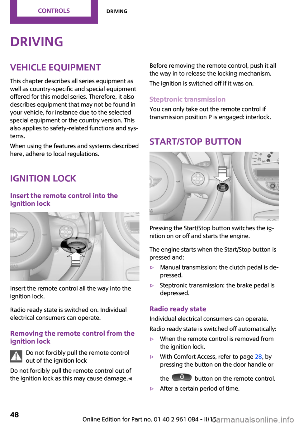MINI Paceman 2015 Service Manual DrivingVehicle equipmentThis chapter describes all series equipment as
well as country-specific and special equipment
offered for this model series. Therefore, it also
describes equipment that may not MINI Paceman 2015 Service Manual DrivingVehicle equipmentThis chapter describes all series equipment as
well as country-specific and special equipment
offered for this model series. Therefore, it also
describes equipment that may not
