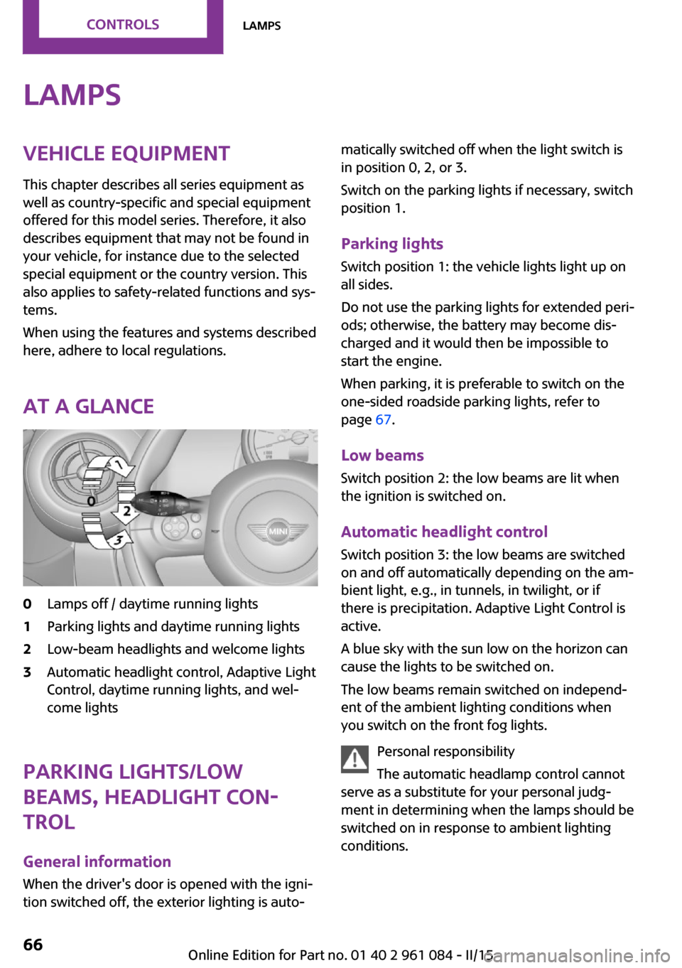 MINI Paceman 2015 Owners Manual LampsVehicle equipmentThis chapter describes all series equipment as
well as country-specific and special equipment
offered for this model series. Therefore, it also
describes equipment that may not b MINI Paceman 2015 Owners Manual LampsVehicle equipmentThis chapter describes all series equipment as
well as country-specific and special equipment
offered for this model series. Therefore, it also
describes equipment that may not b