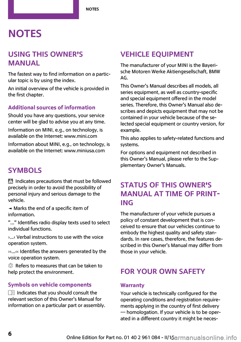 MINI Paceman 2015 Owners Manual NotesUsing this Owners
Manual
The fastest way to find information on a partic‐
ular topic is by using the index.
An initial overview of the vehicle is provided in
the first chapter.
Additional sour MINI Paceman 2015 Owners Manual NotesUsing this Owners
Manual
The fastest way to find information on a partic‐
ular topic is by using the index.
An initial overview of the vehicle is provided in
the first chapter.
Additional sour