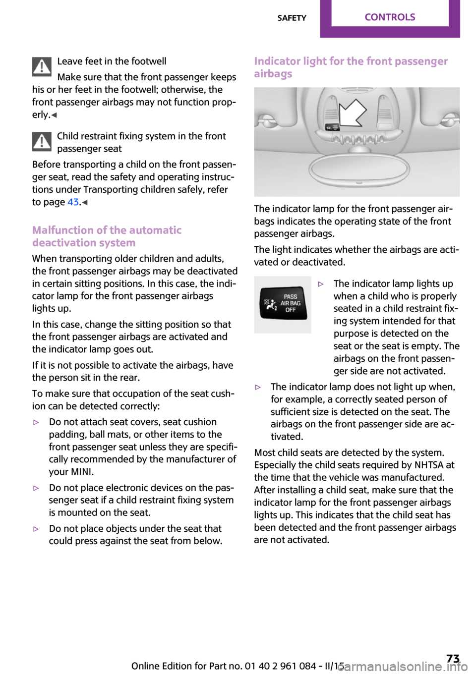 MINI Paceman 2015 Owners Manual Leave feet in the footwell
Make sure that the front passenger keeps
his or her feet in the footwell; otherwise, the
front passenger airbags may not function prop‐
erly. ◀
Child restraint fixing sy MINI Paceman 2015 Owners Manual Leave feet in the footwell
Make sure that the front passenger keeps
his or her feet in the footwell; otherwise, the
front passenger airbags may not function prop‐
erly. ◀
Child restraint fixing sy