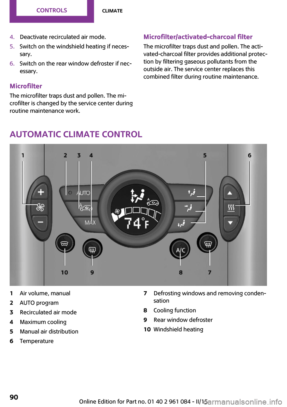 MINI Paceman 2015 Owners Manual 4.Deactivate recirculated air mode.5.Switch on the windshield heating if neces‐
sary.6.Switch on the rear window defroster if nec‐
essary.
Microfilter
The microfilter traps dust and pollen. The mi MINI Paceman 2015 Owners Manual 4.Deactivate recirculated air mode.5.Switch on the windshield heating if neces‐
sary.6.Switch on the rear window defroster if nec‐
essary.
Microfilter
The microfilter traps dust and pollen. The mi