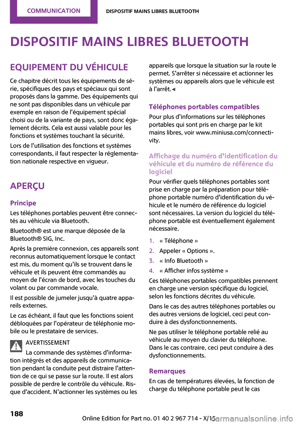 MINI Paceman 2015 Manuel du propriétaire (in French) Dispositif mains libres BluetoothEquipement du véhicule
Ce chapitre décrit tous les équipements de sé‐
rie, spécifiques des pays et spéciaux qui sont
proposés dans la gamme. Des équipements MINI Paceman 2015 Manuel du propriétaire (in French) Dispositif mains libres BluetoothEquipement du véhicule
Ce chapitre décrit tous les équipements de sé‐
rie, spécifiques des pays et spéciaux qui sont
proposés dans la gamme. Des équipements