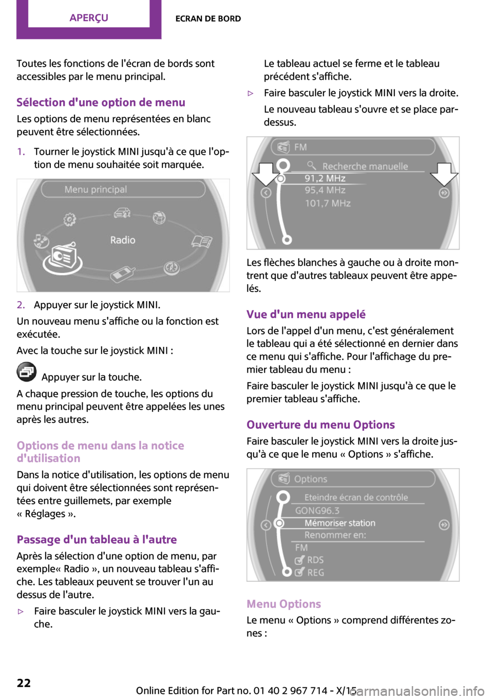 MINI Paceman 2015  Manuel du propriétaire (in French) Toutes les fonctions de lécran de bords sont
accessibles par le menu principal.
Sélection dune option de menu Les options de menu représentées en blanc
peuvent être sélectionnées.1.Tourner le