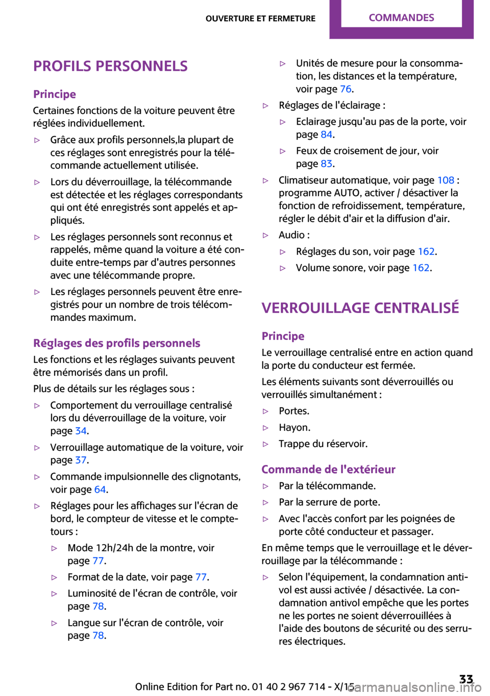 MINI Paceman 2015 Manuel du propriétaire (in French) Profils personnels
Principe Certaines fonctions de la voiture peuvent être
réglées individuellement.▷Grâce aux profils personnels,la plupart de
ces réglages sont enregistrés pour la télé‐
MINI Paceman 2015 Manuel du propriétaire (in French) Profils personnels
Principe Certaines fonctions de la voiture peuvent être
réglées individuellement.▷Grâce aux profils personnels,la plupart de
ces réglages sont enregistrés pour la télé‐