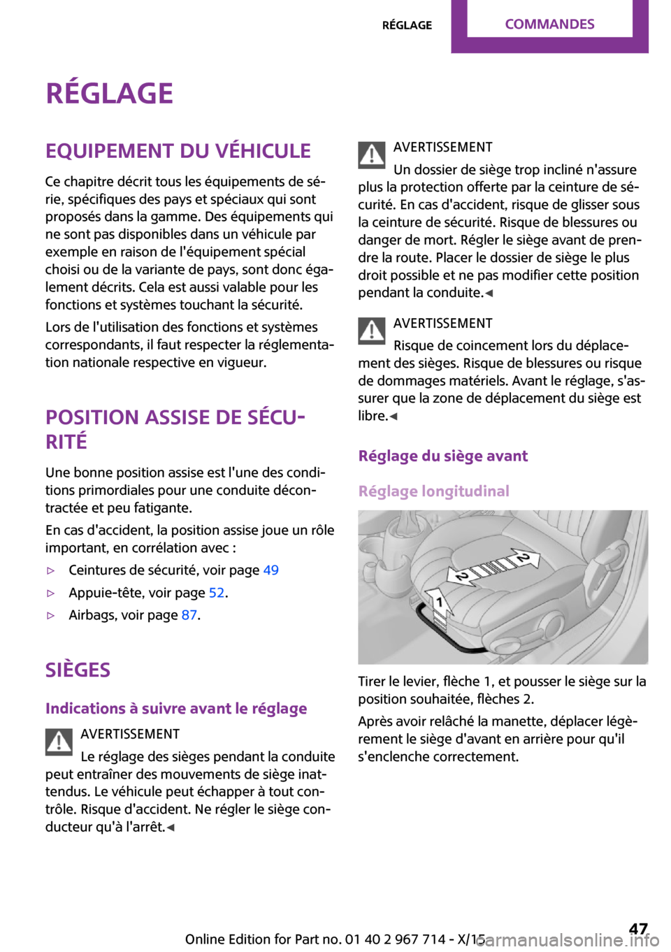MINI Paceman 2015 Manuel du propriétaire (in French) RéglageEquipement du véhicule
Ce chapitre décrit tous les équipements de sé‐
rie, spécifiques des pays et spéciaux qui sont
proposés dans la gamme. Des équipements qui
ne sont pas disponibl MINI Paceman 2015 Manuel du propriétaire (in French) RéglageEquipement du véhicule
Ce chapitre décrit tous les équipements de sé‐
rie, spécifiques des pays et spéciaux qui sont
proposés dans la gamme. Des équipements qui
ne sont pas disponibl