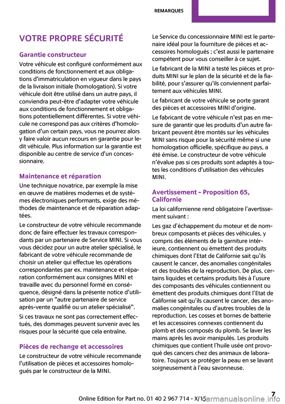 MINI Paceman 2015 Manuel du propriétaire (in French) Votre propre sécuritéGarantie constructeur
Votre véhicule est configuré conformément aux
conditions de fonctionnement et aux obliga‐
tions dimmatriculation en vigueur dans le pays
de la livrai MINI Paceman 2015 Manuel du propriétaire (in French) Votre propre sécuritéGarantie constructeur
Votre véhicule est configuré conformément aux
conditions de fonctionnement et aux obliga‐
tions dimmatriculation en vigueur dans le pays
de la livrai