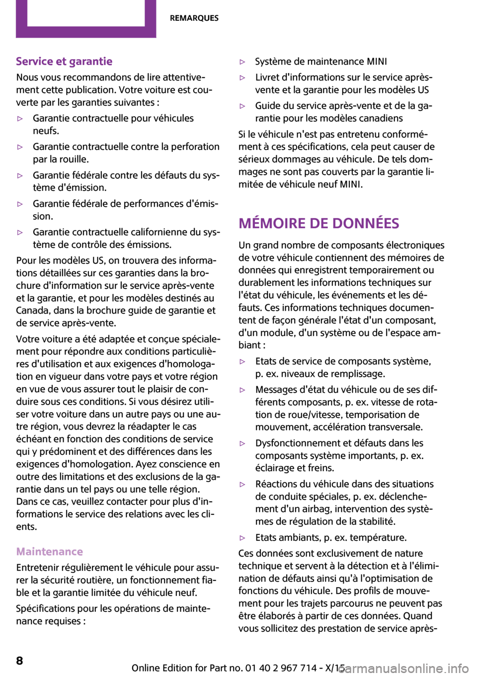 MINI Paceman 2015 Manuel du propriétaire (in French) Service et garantieNous vous recommandons de lire attentive‐
ment cette publication. Votre voiture est cou‐
verte par les garanties suivantes :▷Garantie contractuelle pour véhicules
neufs.▷Ga MINI Paceman 2015 Manuel du propriétaire (in French) Service et garantieNous vous recommandons de lire attentive‐
ment cette publication. Votre voiture est cou‐
verte par les garanties suivantes :▷Garantie contractuelle pour véhicules
neufs.▷Ga