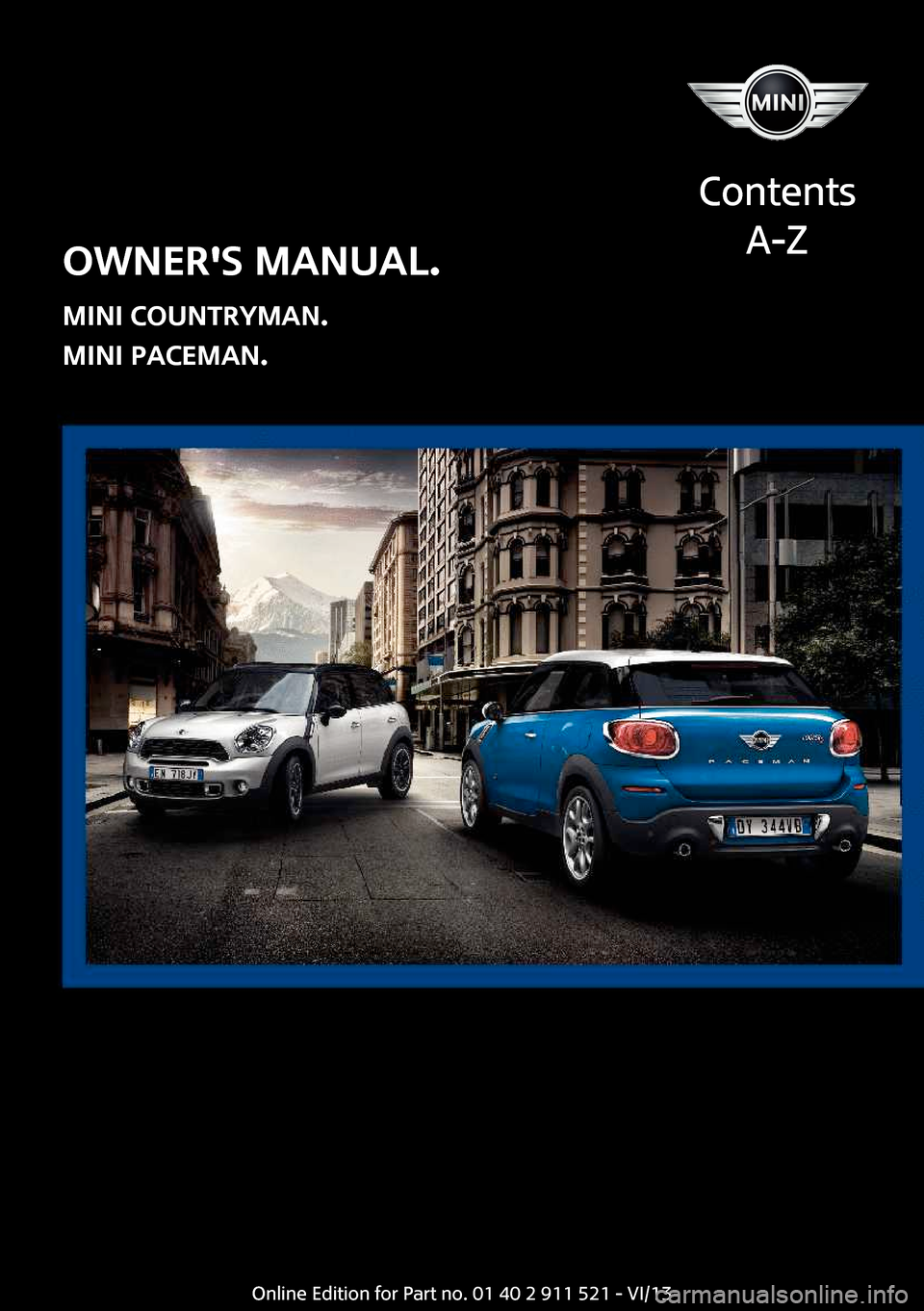 MINI Paceman 2014  Owners Manual Owners Manual.
MINI Countryman.
MINI Paceman.
Contents
A-ZOnline Edition for Part no. 01 40 2 911 521 - VI/13  