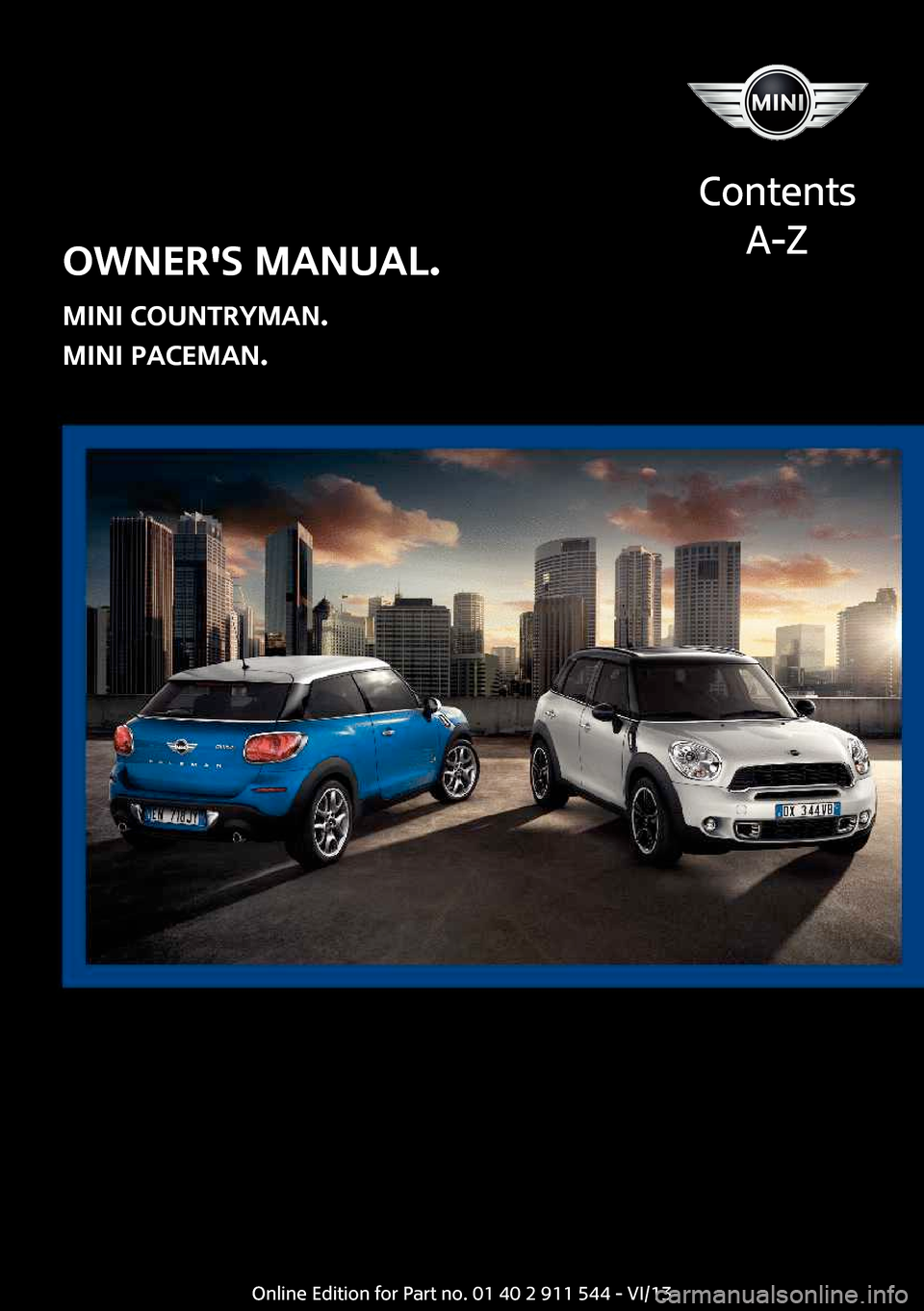 MINI Paceman 2014  Owners Manual (Mini Connected) Owners Manual.
MINI Countryman.
MINI Paceman.
Contents
A-ZOnline Edition for Part no. 01 40 2 911 544 - VI/13  