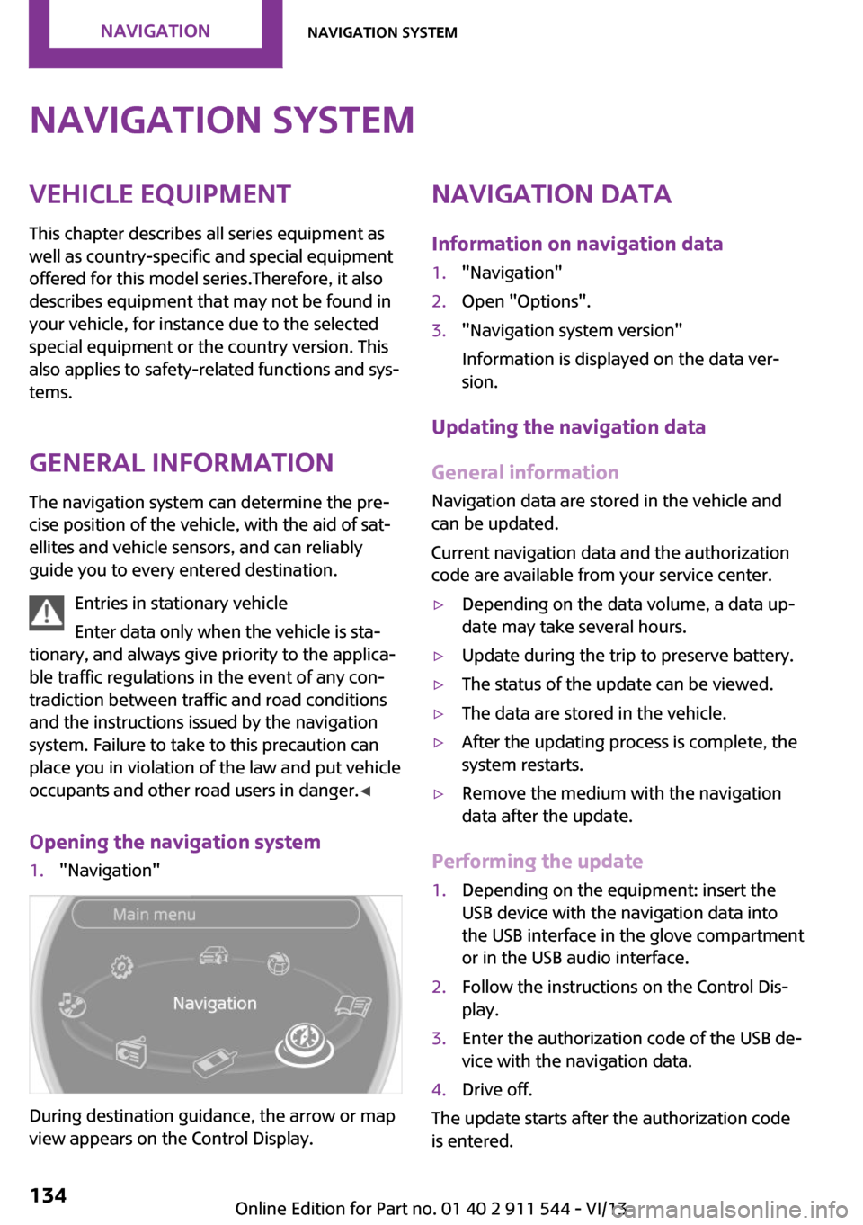 MINI Paceman 2014 Owners Manual (Mini Connected) Navigation systemVehicle equipment
This chapter describes all series equipment as
well as country-specific and special equipment
offered for this model series.Therefore, it also
describes equipment th MINI Paceman 2014 Owners Manual (Mini Connected) Navigation systemVehicle equipment
This chapter describes all series equipment as
well as country-specific and special equipment
offered for this model series.Therefore, it also
describes equipment th