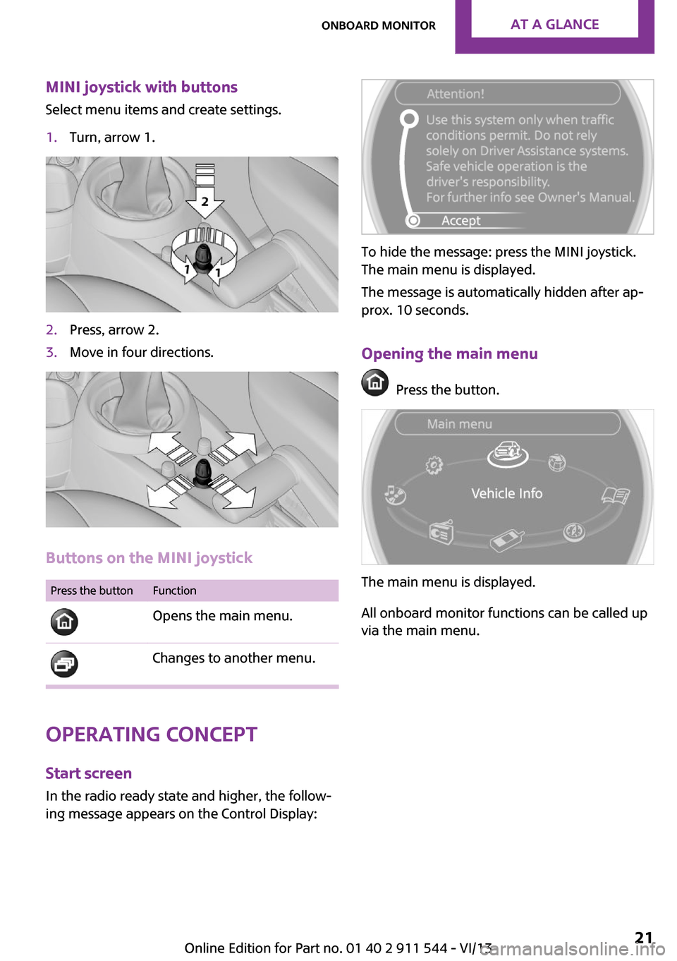 MINI Paceman 2014  Owners Manual (Mini Connected) MINI joystick with buttonsSelect menu items and create settings.1.Turn, arrow 1.2.Press, arrow 2.3.Move in four directions.
Buttons on the MINI joystick
Press the buttonFunction
 Opens the main menu. 