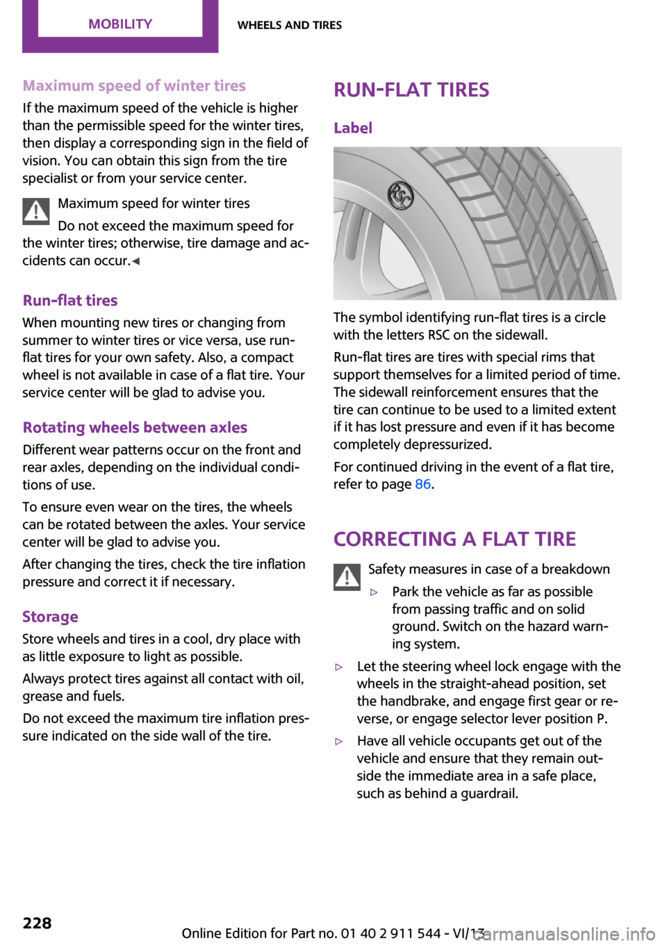 MINI Paceman 2014   (Mini Connected) User Guide Maximum speed of winter tires
If the maximum speed of the vehicle is higher
than the permissible speed for the winter tires,
then display a corresponding sign in the field of
vision. You can obtain th