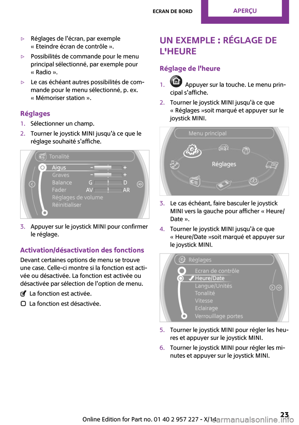 MINI Paceman 2014 Manuel du propriétaire (in French) ▷Réglages de lécran, par exemple
« Eteindre écran de contrôle ».▷Possibilités de commande pour le menu
principal sélectionné, par exemple pour
« Radio ».▷Le cas échéant autres poss MINI Paceman 2014 Manuel du propriétaire (in French) ▷Réglages de lécran, par exemple
« Eteindre écran de contrôle ».▷Possibilités de commande pour le menu
principal sélectionné, par exemple pour
« Radio ».▷Le cas échéant autres poss