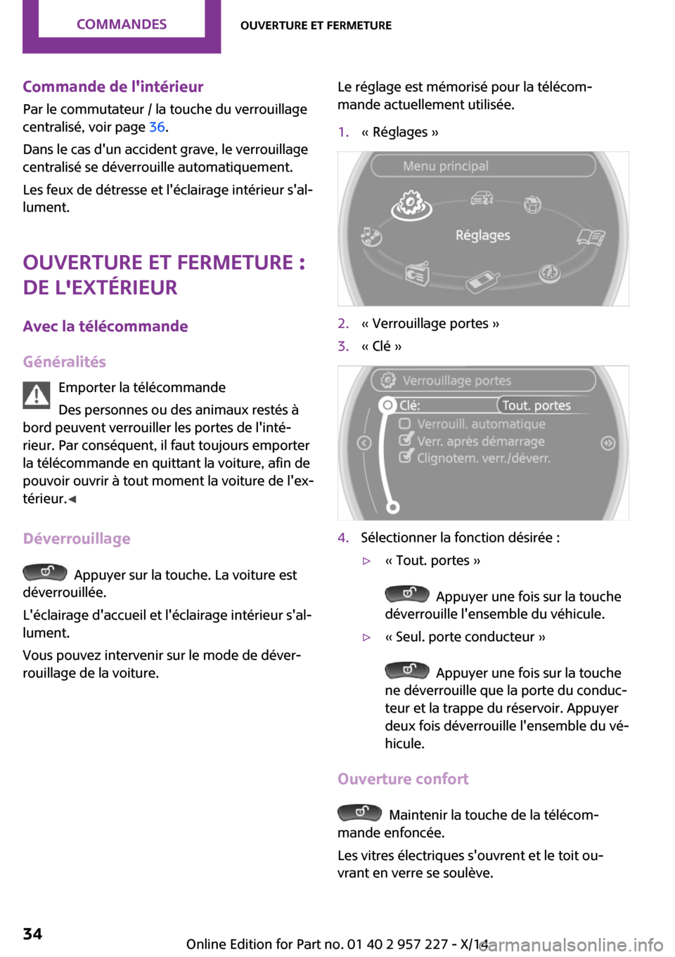 MINI Paceman 2014  Manuel du propriétaire (in French) Commande de lintérieur
Par le commutateur / la touche du verrouillage
centralisé, voir page  36.
Dans le cas dun accident grave, le verrouillage
centralisé se déverrouille automatiquement.
Les f